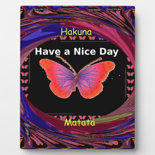 Hakuna Matata Have a Nice Day infinity Butterfly c Plaque