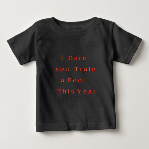 Hakuna Matata I dare you Train a Fool T his Yearp Baby T_Shirt