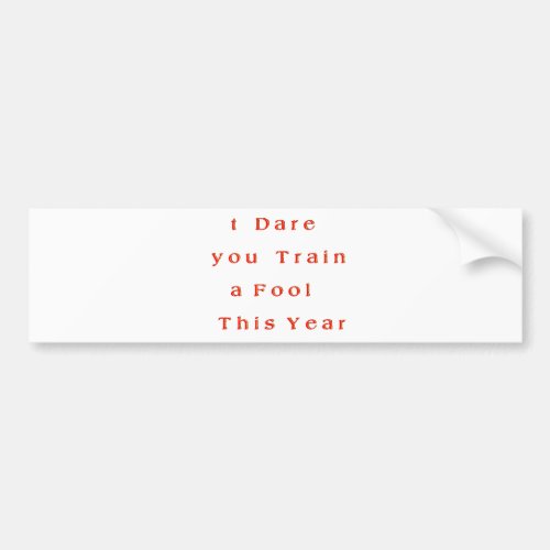 Hakuna Matata I dare you Train a Fool T his Yearp Bumper Sticker