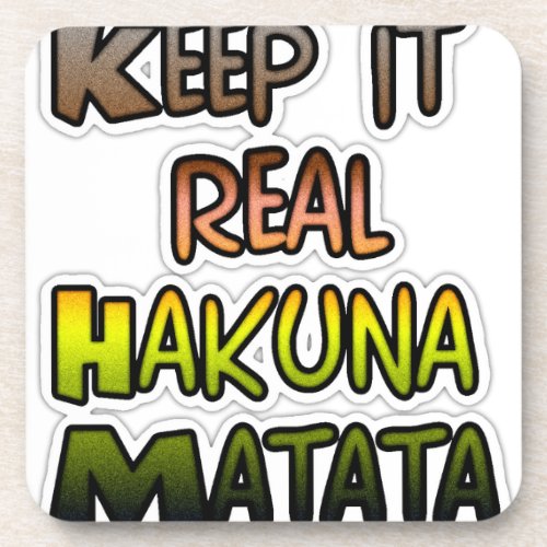 Hakuna Matata Keep It Real Gifts Beverage Coaster