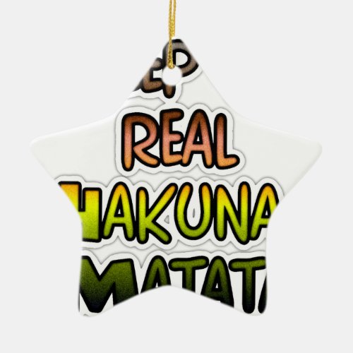 Hakuna Matata Keep It Real Gifts Ceramic Ornament