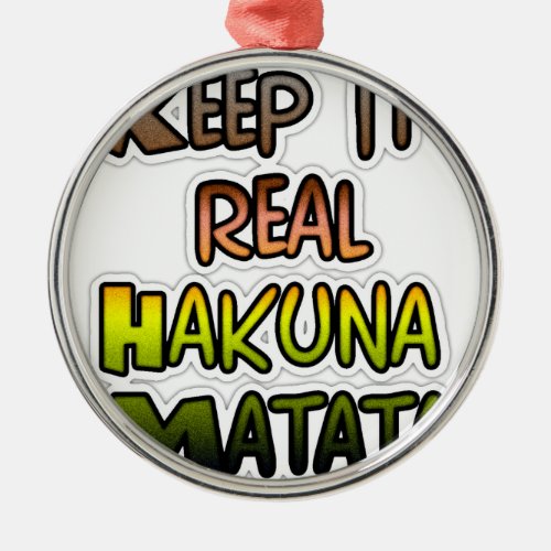 Hakuna Matata Keep It Real Gifts Metal Ornament