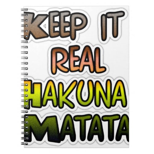 Hakuna Matata Keep It Real Gifts Notebook