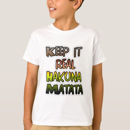 Hakuna Matata Keep It Real Gifts T_Shirt