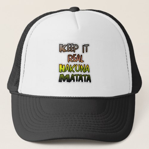 Hakuna Matata Keep It Real Gifts Trucker Hat