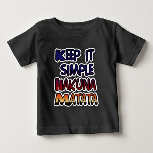 Hakuna Matata Keep it Simple Gifts Baby T_Shirt