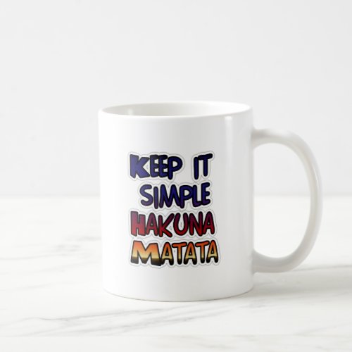 Hakuna Matata Keep it Simple Gifts Coffee Mug