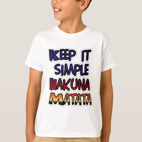Hakuna Matata Keep it Simple Gifts T_Shirt
