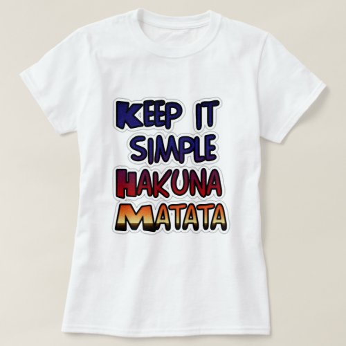 Hakuna Matata Keep it Simple Gifts T_Shirt