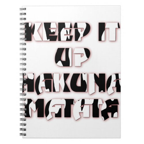 Hakuna Matata Keep it up Gifts Notebook