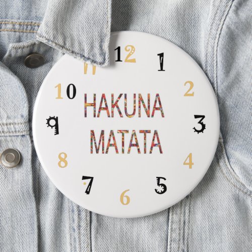 Hakuna Matata Life is what you make of it 247 Button