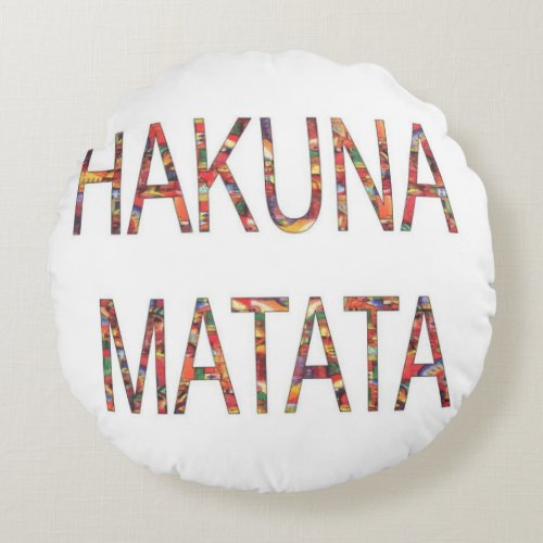 Hakuna Matata No Problem No Worries Round Pillow