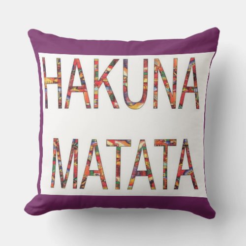 Hakuna Matata No Worries Add a Touch of Calm  Throw Pillow
