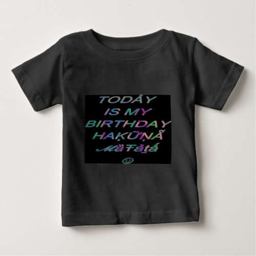 Hakuna Matata Today is my birthday Hakuna Matata Z Baby T_Shirt