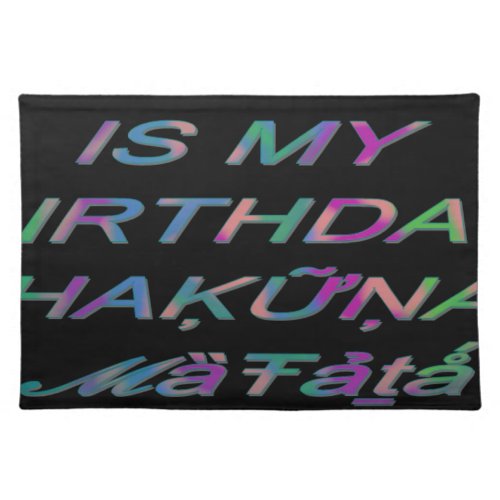 Hakuna Matata Today is my birthday Hakuna Matata Z Cloth Placemat