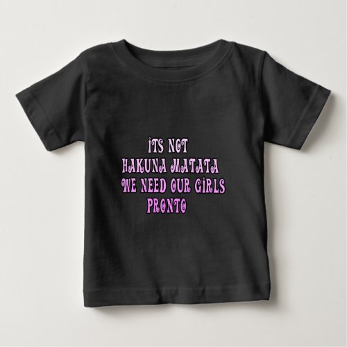 Hakuna Matata we need our Girls Pronto Baby T_Shirt