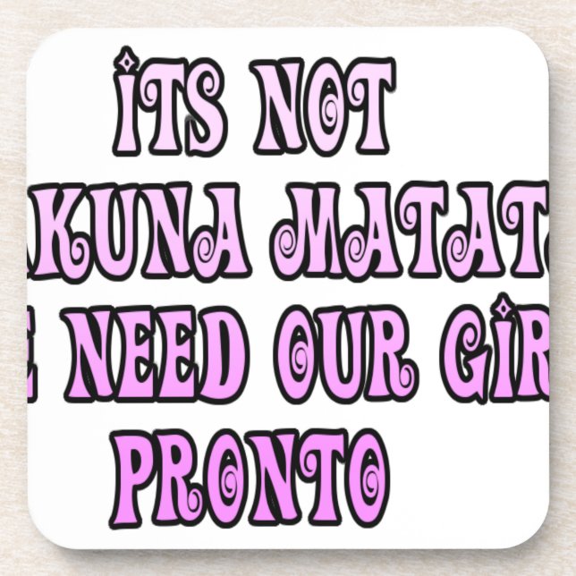 Hakuna Matata we need our Girls Pronto Beverage Coaster (Front)