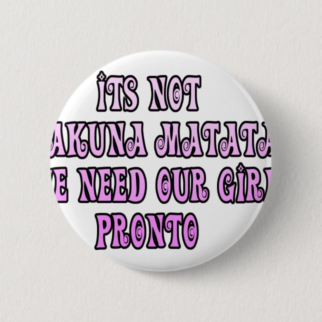 Hakuna Matata we need our Girls Pronto Button (Front)