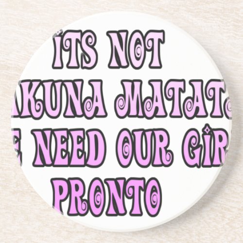 Hakuna Matata we need our Girls Pronto Coaster