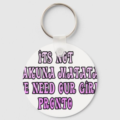 Hakuna Matata we need our Girls Pronto Keychain