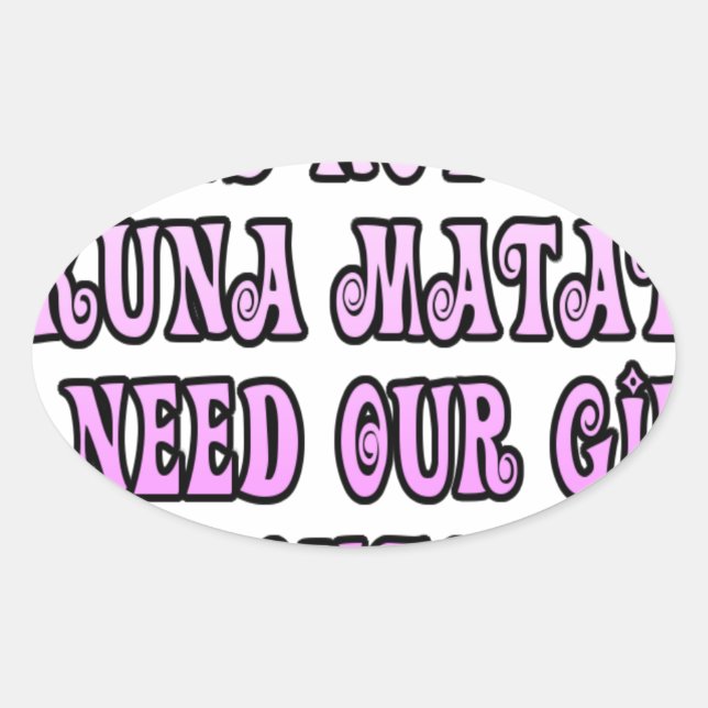 Hakuna Matata we need our Girls Pronto Oval Sticker (Front)