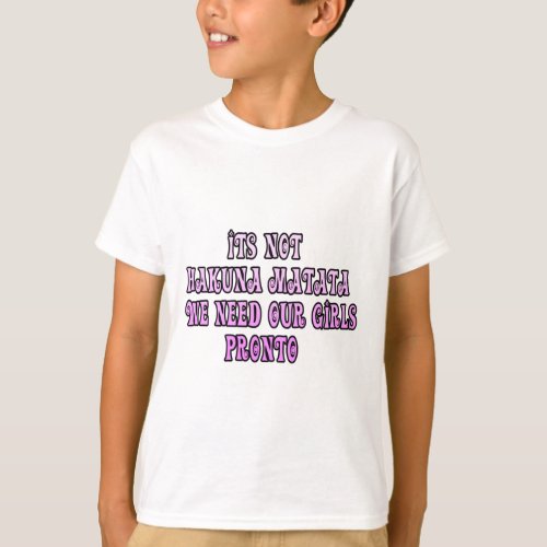 Hakuna Matata we need our Girls Pronto T_Shirt