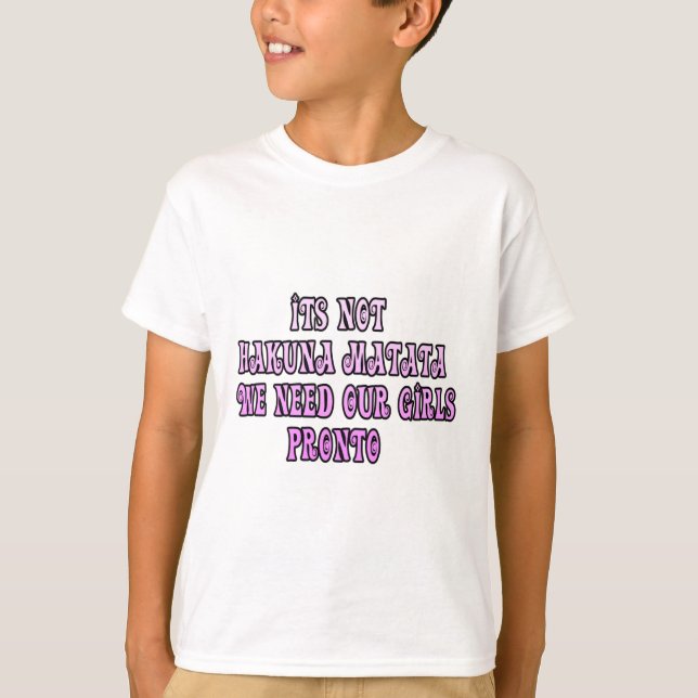 Hakuna Matata we need our Girls Pronto T-Shirt (Front)