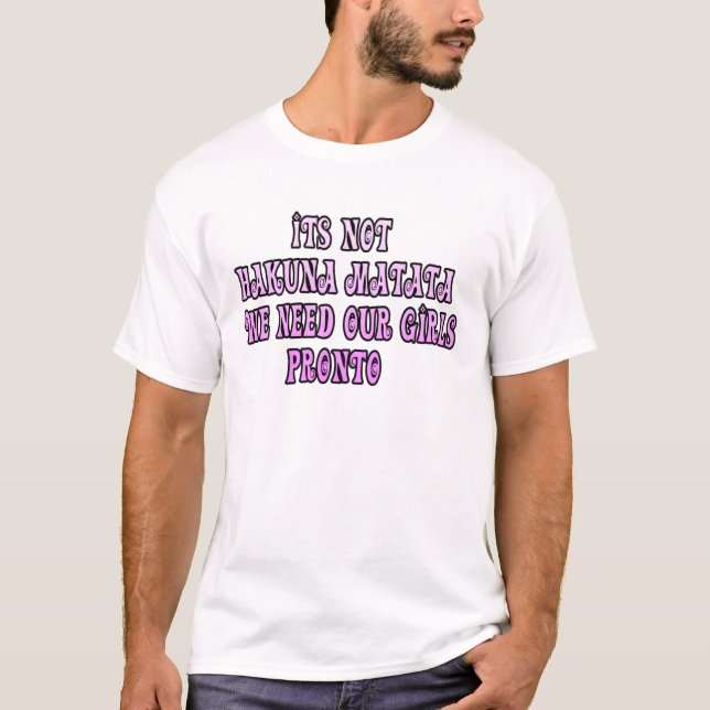 Hakuna Matata we need our Girls Pronto T-Shirt (Front)