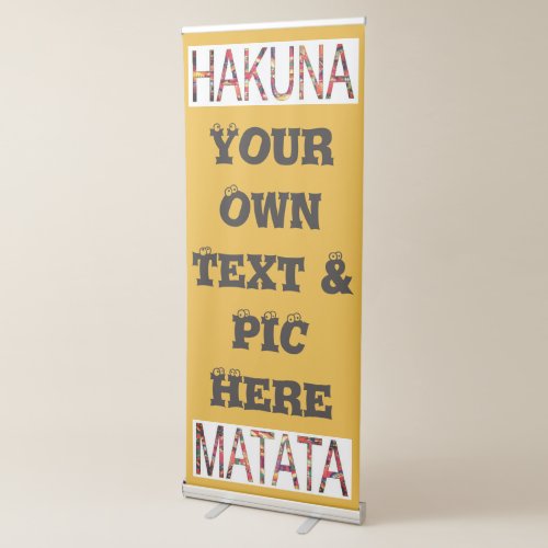 Hakuna Matata Your Own Text and lovey image here Retractable Banner