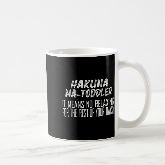Hakuna Matoddler It Means No Relaxing For The Rest Coffee Mug (Right)