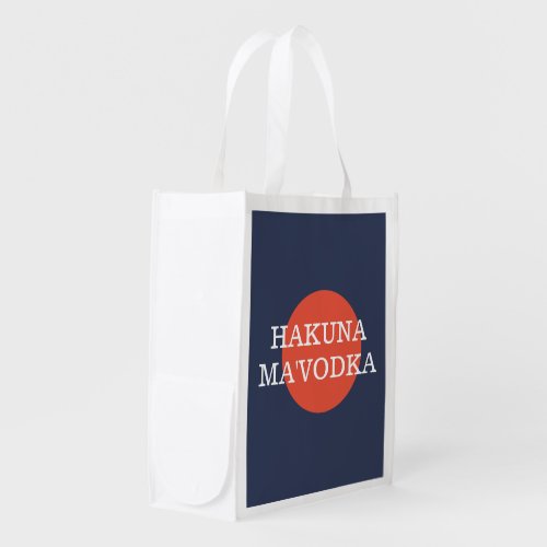 Hakuna MaVodka Funny Drinking Philsophy Grocery Bag