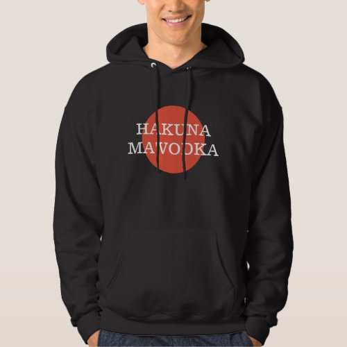 Hakuna MaVodka Funny Drinking Philsophy Hoodie