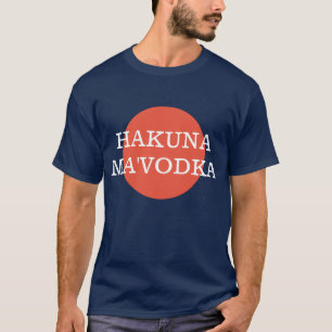 Hakuna Ma'Vodka Funny Drinking Philsophy T-Shirt