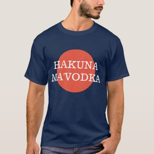 Hakuna MaVodka Funny Drinking Philsophy T_Shirt