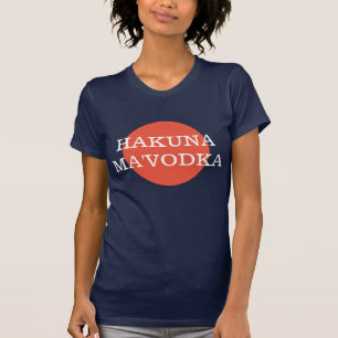 Hakuna Ma'Vodka Funny Drinking Philsophy T-Shirt