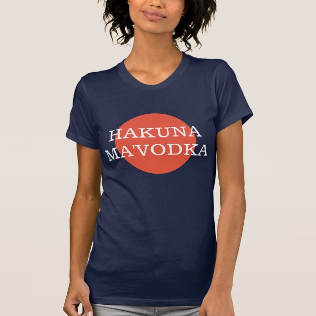 Hakuna Ma'Vodka Funny Drinking Philsophy T-Shirt (Front)