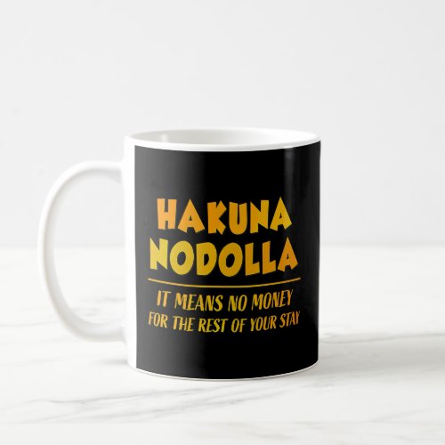 Hakuna NoDolla  Theme Park Vacation  Coffee Mug