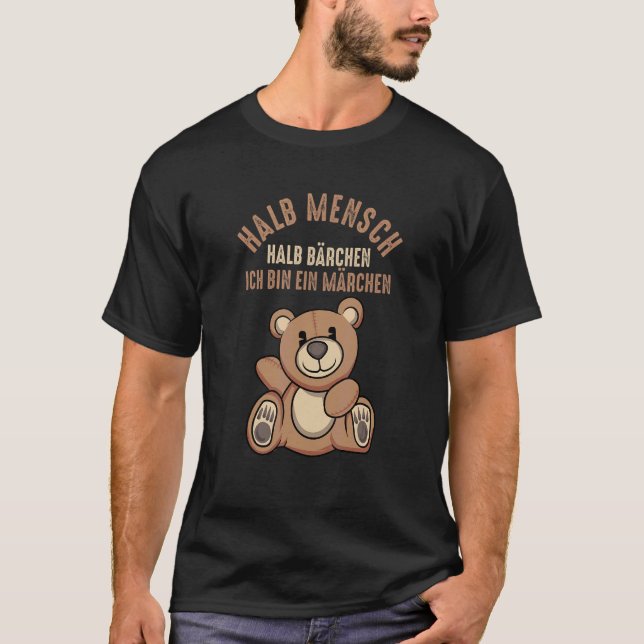 Halb Mensch Halbbärchen Ich Bin Ein Märchen Teddy  T-Shirt (Front)