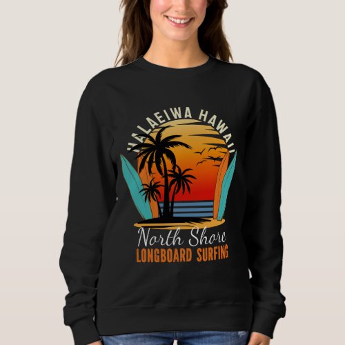 Haleiwa Hawaii North Shore Longboard Surfing Sweat Sweatshirt