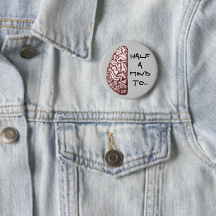 Half a Mind Brain Anatomy Stressed Mad Funny Quote Button