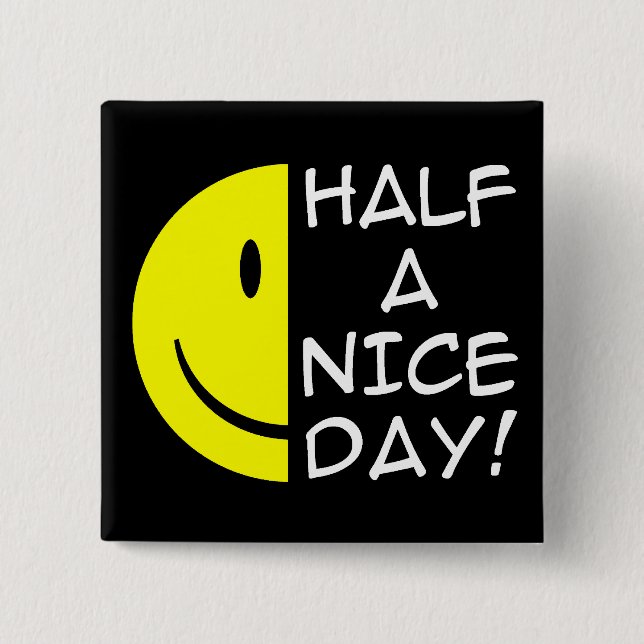 Half A Nice Day Funny Button Humor (Front)