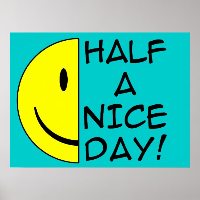 Half A Nice Day Funny Poster Humor (Front)