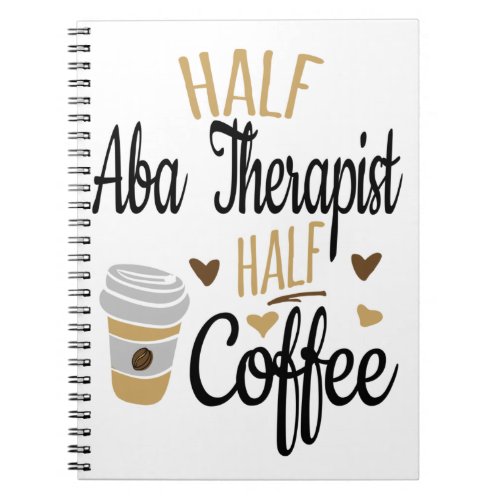 Half ABA Therapist Half Coffee Notebook