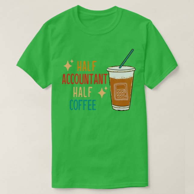 Half Accountant Half Coffee Accountant Gift Funny  T-Shirt (Design Front)