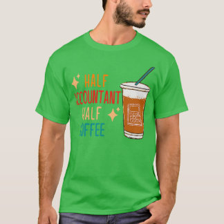 Half Accountant Half Coffee Accountant Gift Funny  T-Shirt