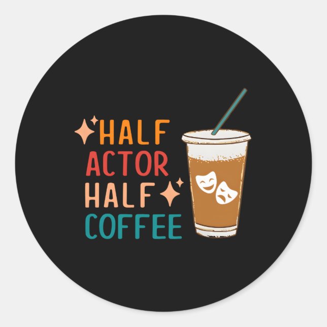 Half Actor Coffee Theatre Drama Theater Classic Round Sticker (Front)