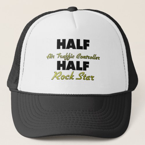 Half Air Traffic Controller Half Rock Star Trucker Hat