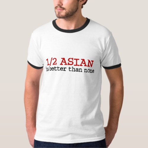 Half Asian T_Shirt