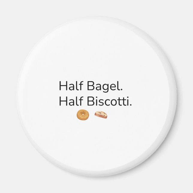 Half Bagel Half Biscotti Magnet (Front)