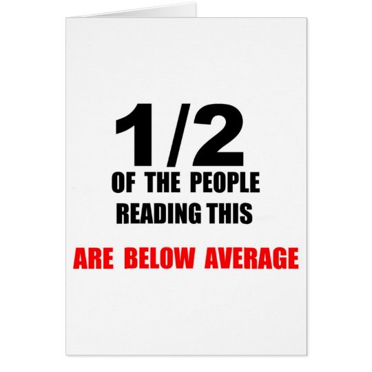 HALF BELOW AVERAGE CARD